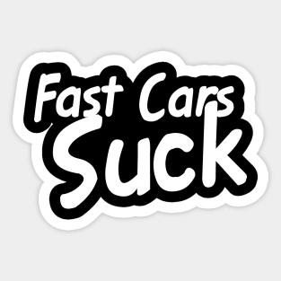 Fast Cars Suck Sticker